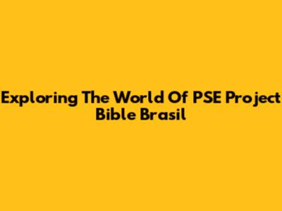 Exploring The World Of PSE Project Bible Brasil