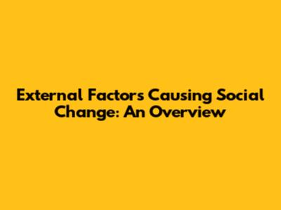 External Factors Causing Social Change: An Overview