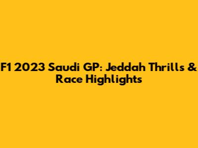 F1 2023 Saudi GP: Jeddah Thrills & Race Highlights