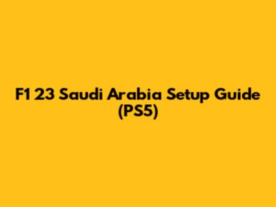 F1 23 Saudi Arabia Setup Guide (PS5)
