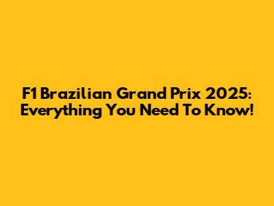 F1 Brazilian Grand Prix 2025: Everything You Need To Know!