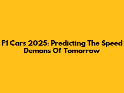 F1 Cars 2025: Predicting The Speed Demons Of Tomorrow