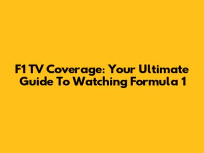 F1 TV Coverage: Your Ultimate Guide To Watching Formula 1