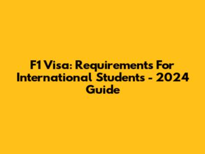 F1 Visa: Requirements For International Students - 2024 Guide