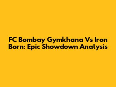 FC Bombay Gymkhana Vs Iron Born: Epic Showdown Analysis