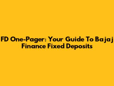 FD One-Pager: Your Guide To Bajaj Finance Fixed Deposits
