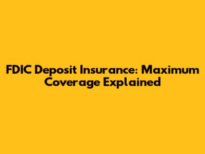 FDIC Deposit Insurance: Maximum Coverage Explained