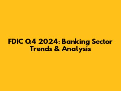 FDIC Q4 2024: Banking Sector Trends & Analysis