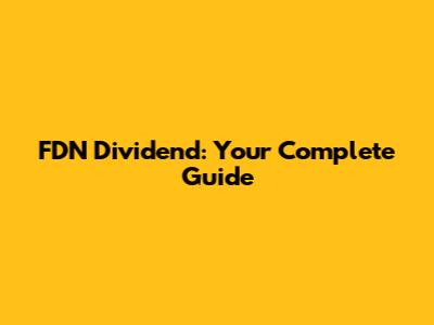 FDN Dividend: Your Complete Guide