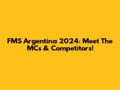 FMS Argentina 2024: Meet The MCs & Competitors!