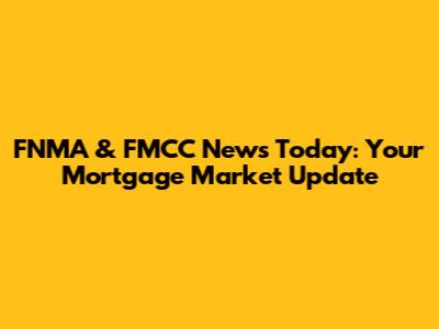 FNMA & FMCC News Today: Your Mortgage Market Update