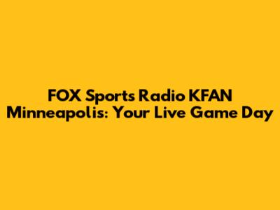 FOX Sports Radio KFAN Minneapolis: Your Live Game Day