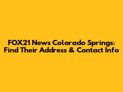 FOX21 News Colorado Springs: Find Their Address & Contact Info