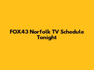 FOX43 Norfolk TV Schedule Tonight