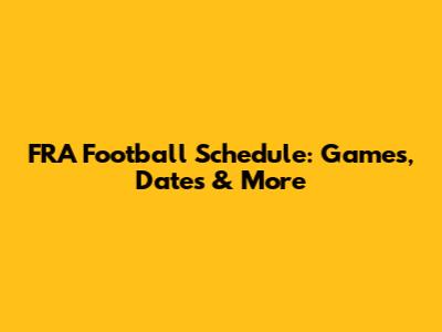 FRA Football Schedule: Games, Dates & More