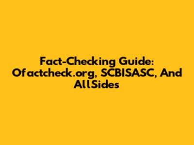 Fact-Checking Guide: Ofactcheck.org, SCBISASC, And AllSides