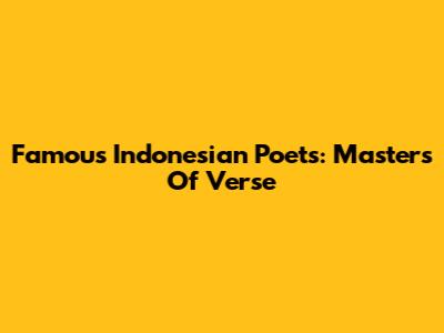 Famous Indonesian Poets: Masters Of Verse