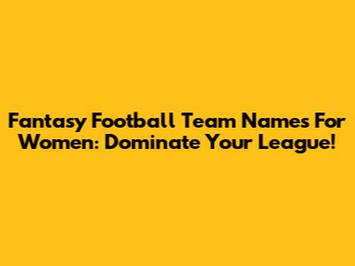Fantasy Football Team Names For Women: Dominate Your League!