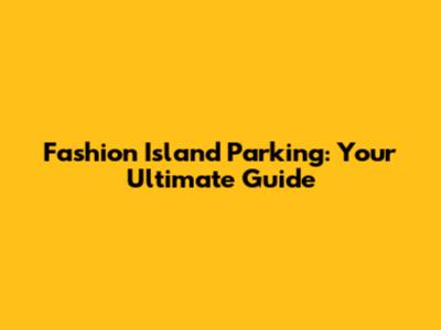 Fashion Island Parking: Your Ultimate Guide