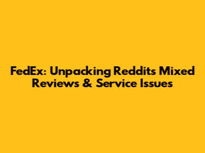 FedEx: Unpacking Reddit's Mixed Reviews & Service Issues
