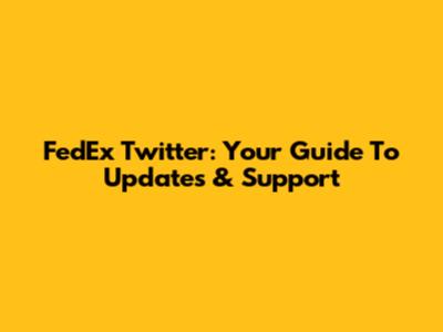 FedEx Twitter: Your Guide To Updates & Support