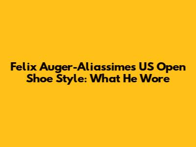 Felix Auger-Aliassime's US Open Shoe Style: What He Wore