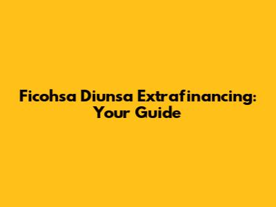 Ficohsa Diunsa Extrafinancing: Your Guide