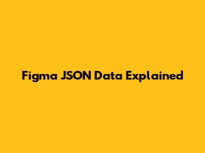 Figma JSON Data Explained