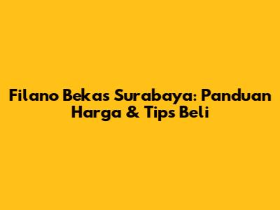 Filano Bekas Surabaya: Panduan Harga & Tips Beli