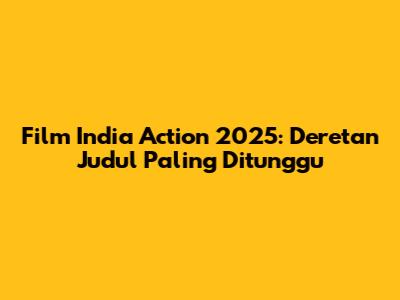 Film India Action 2025: Deretan Judul Paling Ditunggu