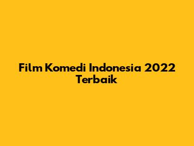 Film Komedi Indonesia 2022 Terbaik