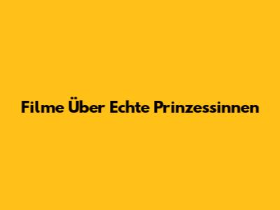 Filme Über Echte Prinzessinnen