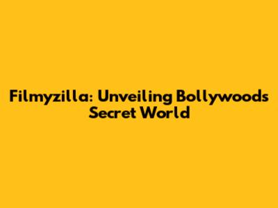 Filmyzilla: Unveiling Bollywood's Secret World
