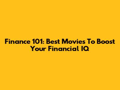 Finance 101: Best Movies To Boost Your Financial IQ