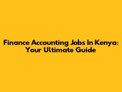 Finance Accounting Jobs In Kenya: Your Ultimate Guide