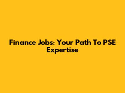 Finance Jobs: Your Path To PSE Expertise