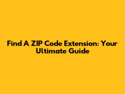 Find A ZIP Code Extension: Your Ultimate Guide