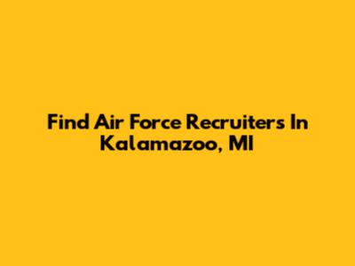Find Air Force Recruiters In Kalamazoo, MI