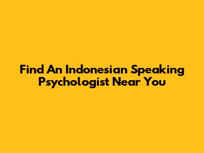 Find An Indonesian Speaking Psychologist Near You