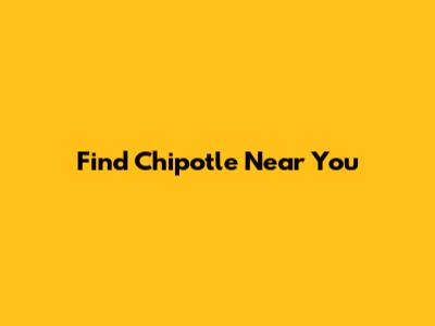 Find Chipotle Near You