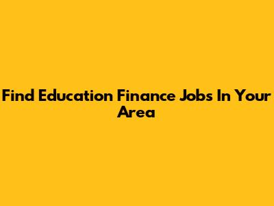 Find Education Finance Jobs In Your Area