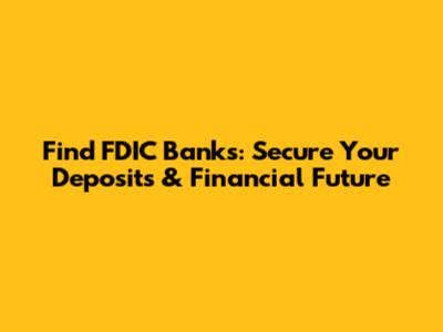 Find FDIC Banks: Secure Your Deposits & Financial Future