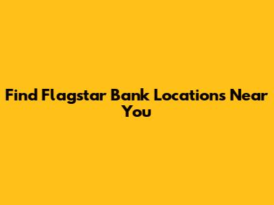 Find Flagstar Bank Locations Near You