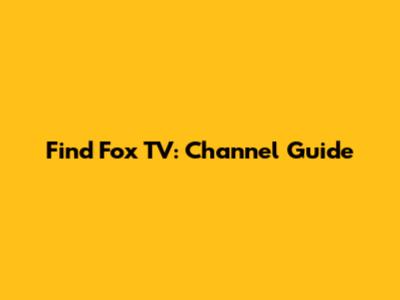 Find Fox TV: Channel Guide