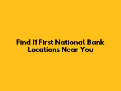 Find I1 First National Bank Locations Near You