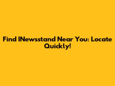 Find INewsstand Near You: Locate Quickly!