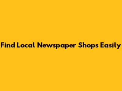 Find Local Newspaper Shops Easily