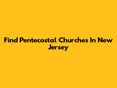 Find Pentecostal Churches In New Jersey