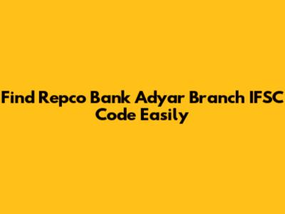 Find Repco Bank Adyar Branch IFSC Code Easily