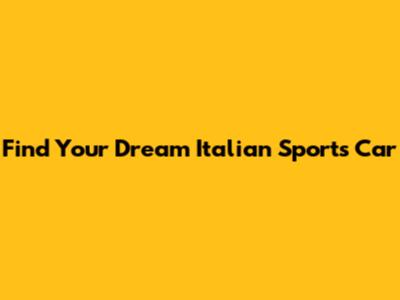 Find Your Dream Italian Sports Car